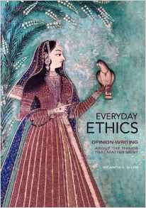 Everyday Ethics: Opinion-Writing About the Things That Matter Most