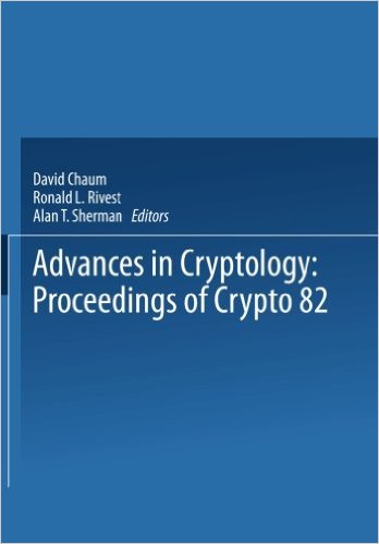 Advances in Cryptology: Proceedings of Crypto 82